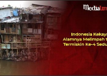 Indonesia Kekayaan Alamnya Melimpah tapi Termiskin Ke-4 Sedunia