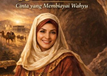 Kisah Agung Khadijah dan Rasulullah, Cinta yang Membiayai Wahyu