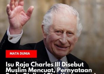 Ramai Beredar Isu, Raja Inggris Charles III Sebagai Seorang Muslim